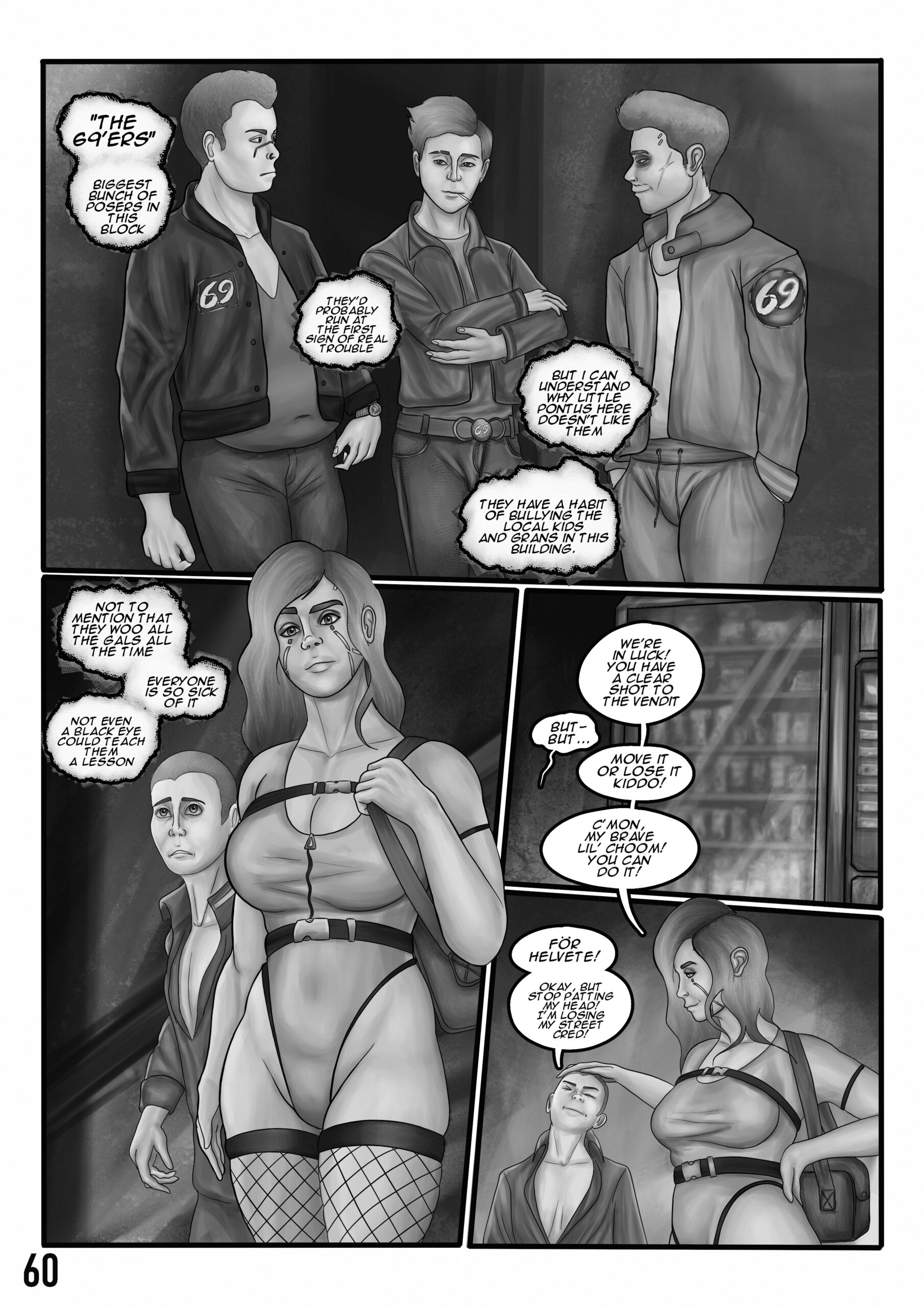 Digital art comic. First panel: three punks in jackets and jeans hang around a corner. A thought bubble describes them: "The 69'ers. Biggest bunch of posers in this block. They'd probably run at the first sign of real trouble. But I can understand why little Pontus here doesn't like them. They have a habit of bullying the local kids and grans in this building.Panel two. A woman stand confidently in her leotard and fishnet stockings. A scared kid takes cover behind her. The thought bubbles read: not to mention that they woo all the gals all the time. Everyone is so sick of it. Not even a black eye could teach them a lesson. Third and fourth panel. The woman talks with the little kid and pats him on the head. Woman: We're in luck! You have a clear shot to the vendit. Kid: But- but... Woman: Move it or lose it kiddo! C'mon, my brave little choom! You can do it! Kid: För helvete! Okay, but stop patting my head! I'm losing my street cred!